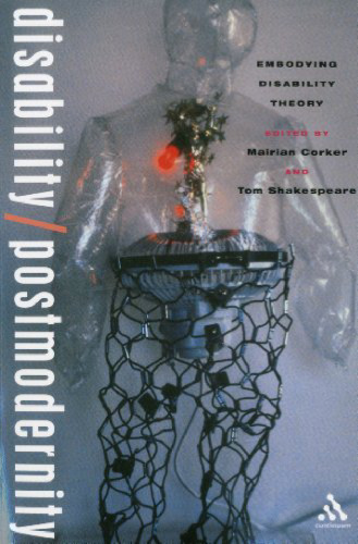 Disability/Postmodernity: Embodying Disability Theory