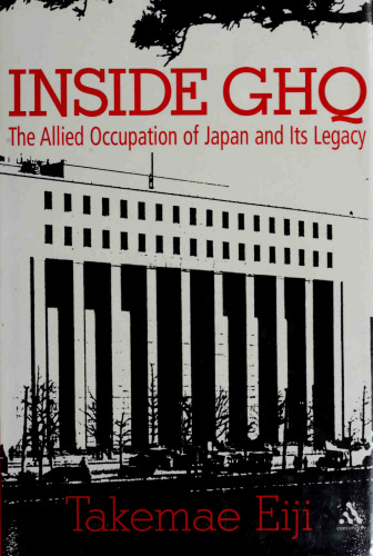 Inside GHQ: The Allied Occupation of Japan and Its Legacy
