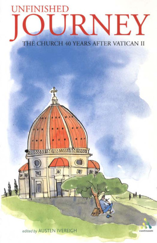Unfinished Journey: The Church 40 Years after Vatican II