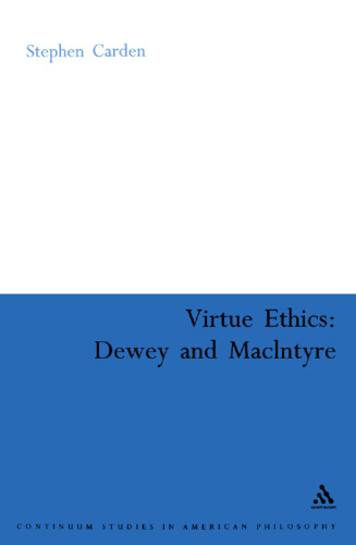 Virtue Ethics: Dewey And Macintyre (Continuum Studies in American Philosophy)