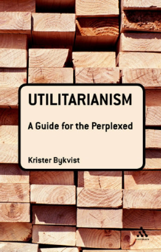 Utilitarianism: A Guide for the Perplexed (Guides For The Perplexed)