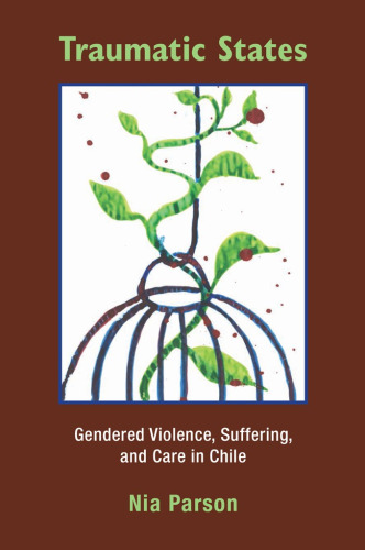 Traumatic States: Gendered Violence, Suffering, and Care in Chile
