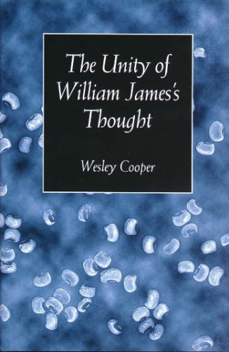 The Unity of William James's Thought (Vanderbilt Library of American Philosophy)