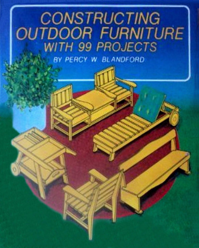 Constructing outdoor furniture, with 99 projects