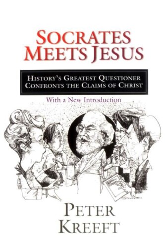 Socrates Meets Jesus: History’s Greatest Questioner Confronts the Claims of Christ