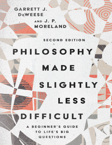 Philosophy Made Slightly Less Difficult: A Beginner’s Guide to Life’s Big Questions