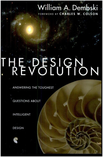 The Design Revolution: Answering the Toughest Questions About Intelligent Design