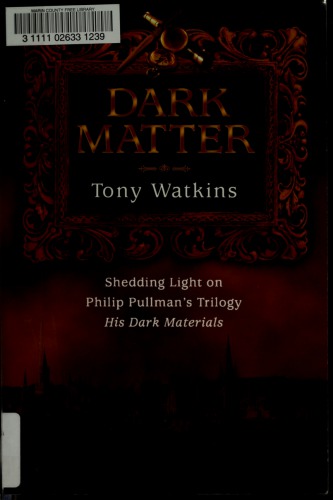 Dark Matter: Shedding Light on Philip Pullman's Trilogy His Dark Materials