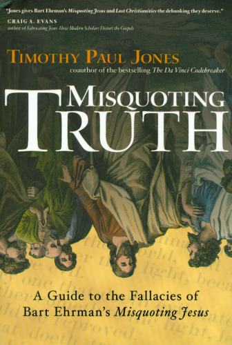 Misquoting Truth: A Guide to the Fallacies of Bart Ehrman's Misquoting Jesus