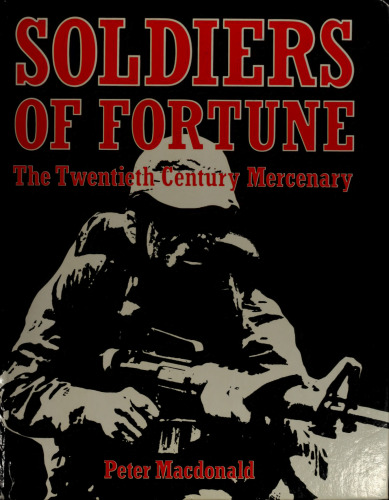 Soldiers of Fortune: The Twentieth Century Mercenary