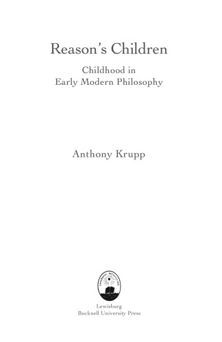 Reason's Children: Childhood in Early Modern Philosophy (Bucknell Studies in Eighteenth-Century Literature and Culture) (Buckwell Studies in Eighteenth-century Literatue and Culture)