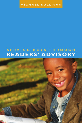 Serving Boys Through Readers Advisory (Ala Readers' Advisory)