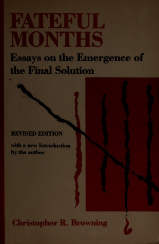 Fateful Months: Essays on the Emergence of the Final Solution