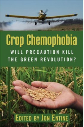Crop Chemophobia: Will Precaution Kill the Green Revolution?