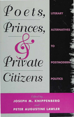 Poets, Princes, and Private Citizens - Literary Alternatives to Postmodern Politics