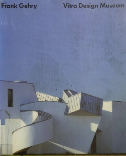 The Vitra Design Museum: Frank Gehry Architect