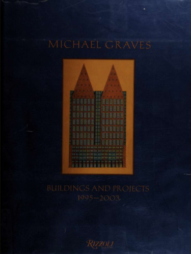 Michael Graves: Building and Projects 1995-2003: Buildings and Projects 1995-2003