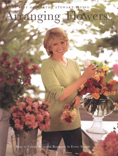Arranging Flowers: The Best of Martha Stewart Living