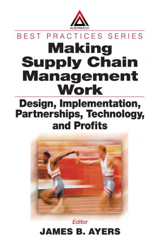 Making Supply Chain Management Work: Design, Implementation, Partnerships, Technology, and Profits