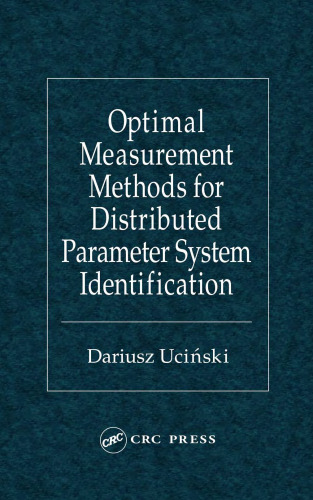 Optimal Measurement Methods for Distributed Parameter System Identification (Taylor & Francis Systems and Control Book Series.)
