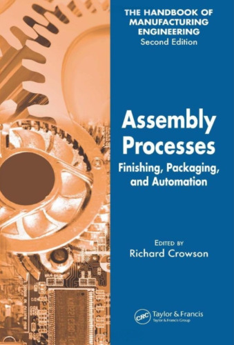 Assembly Processes: Finishing, Packaging, and Automation (The Handbook of Manufacturing Engineering, Second Edition) (Volume 4)