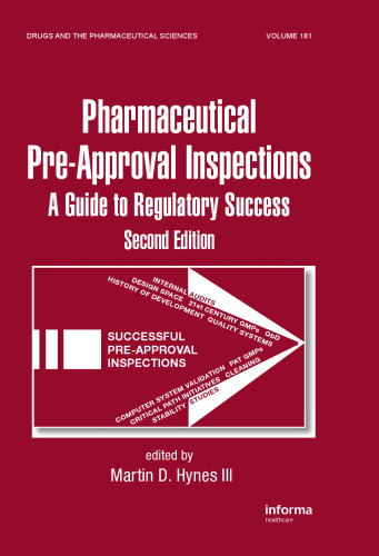 Pharmaceutical Pre-Approval Inspections: A Guide to Regulatory Success, Second Edition (Drugs and the Pharmaceutical Sciences)