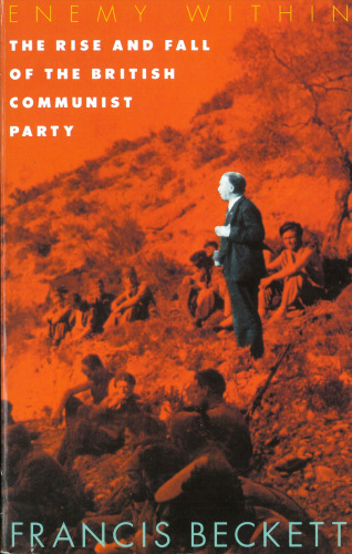 Enemy Within: The Rise and Fall of the British Communist Party