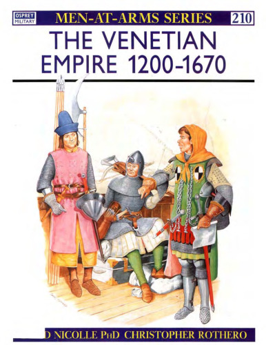 The Venetian Empire 1200-1670 (Men-at-Arms 210)