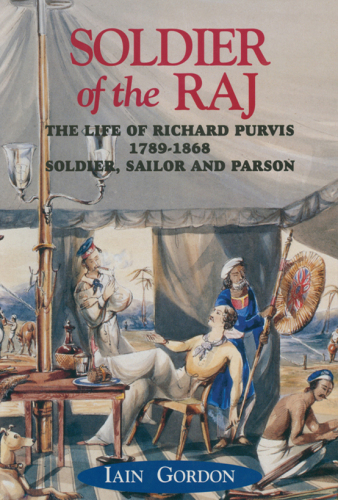 Soldier of the Raj: Life of Richard Fortescue Purvis 1789 - 1868