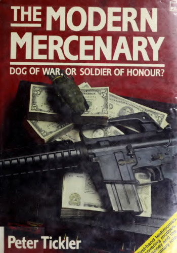 The Modern Mercenary: Dog of War, or Soldier of Honour?