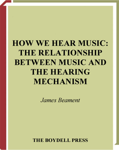 How We Hear Music: The Relationship between Music and the Hearing Mechanism