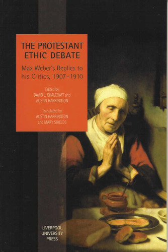 Protestant Ethic Debate: Weber's Replies to His Critics, 1907-1910