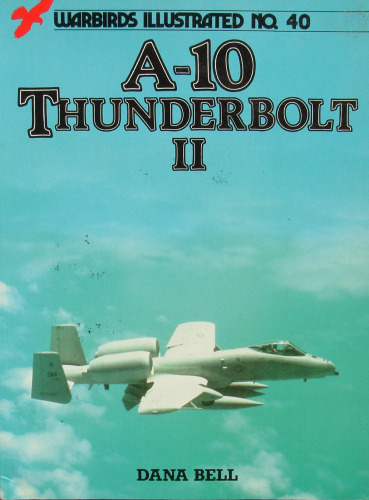 A-10 Thunderbolt II - Warbirds Illustrated No. 40