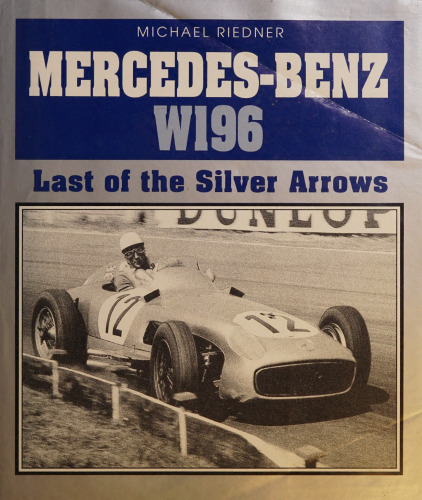 Mercedes-Benz W196: Last of the Silver Arrows