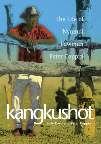 Kangkushot: The Life of Nyamal Lawman Peter Coppin