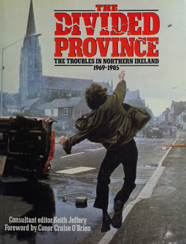The Divided province: The troubles in Northern Ireland, 1969-1985