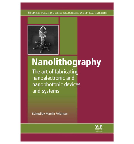 Nanolithography: The Art of Fabricating Nanoelectronic and Nanophotonic Devices and Systems (Woodhead Publishing Series in Electronic and Optical Materials)