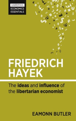 Friedrich Hayek: The Ideas and Influence of the Libertarian Economist