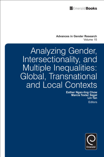 Analyzing Gender, Intersectionality, and Multiple Inequalities: Global-transnational and Local Contexts (Advances in Gender Research, 15)