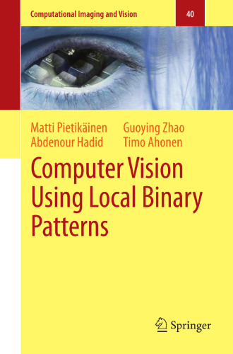 Computer Vision Using Local Binary Patterns (Computational Imaging and Vision, 40)