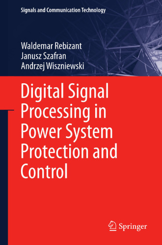 Digital Signal Processing in Power System Protection and Control (Signals and Communication Technology)