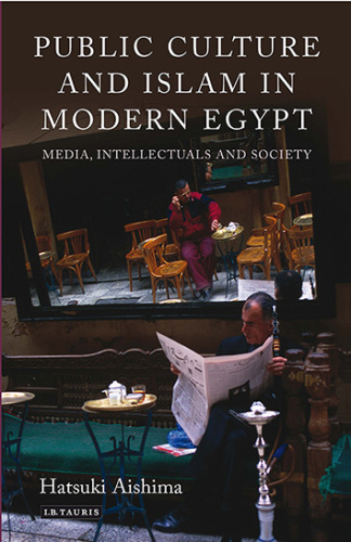 Public Culture and Islam in Modern Egypt: Media, Intellectuals and Society