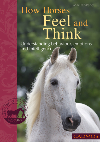 How Horses Feel and Think: Understanding Behaviour, Emotions and Intelligence