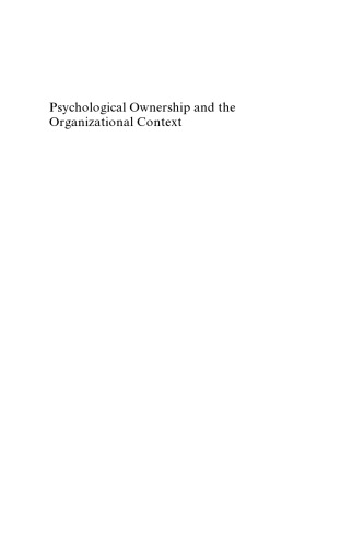 Psychological Ownership and the Organizational Context: Theory, Research Evidence, and Application