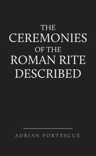 The Ceremonies of the Roman Rite Described