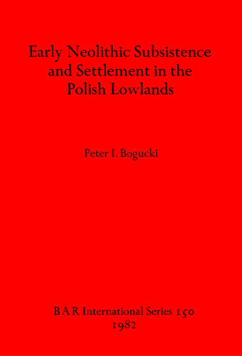 Early Neolithic Subsistence and Settlement in the Polish Lowlands