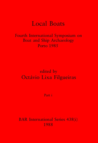 Boat and Ship Archaeology: Fourth International Symposium on Boat and Ship Archaeology, Porto 1985