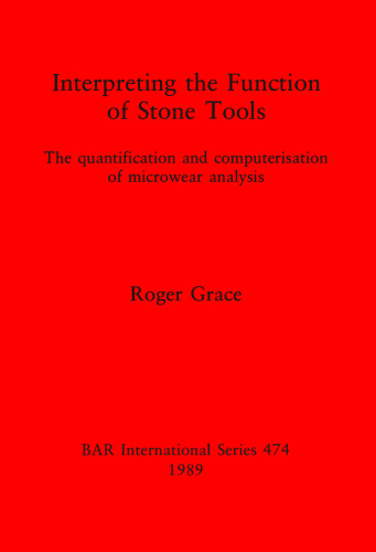 Interpreting the Function of Stone Tools: The quantification and computerisation of microwear analysis