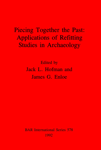 Piecing Together the Past - Applications of Refitting Studies in Archaeology