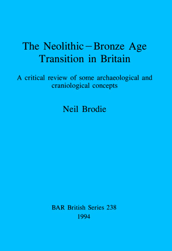 The Neolithic-Bronze Age Transition in Britain: A critical review of some archaeological and craniological concepts